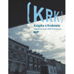 KRK. Książka o Krakowie. Magdalena Kursa, Rafał Romanowski
